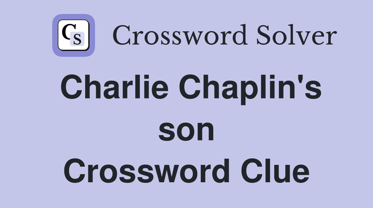 Charlie Chaplin's son Crossword Clue Answers Crossword Solver